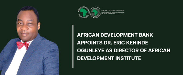 African Development Bank Appoints Dr. Eric Kehinde Ogunleye as Director of African Development Institute