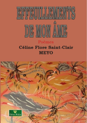 <div>Effeuillements de mon âme, un recueil de poèmes de l’auteure d'origine Afro-Antillaise Céline Flore Saint Clair MEYO</div>